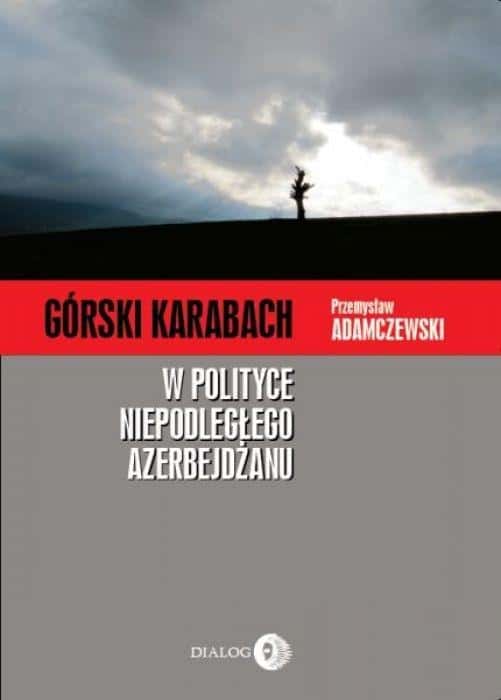 Przemysław Adamczewski - Nagorno-Karabakh in the politics of independent Azerbaijan