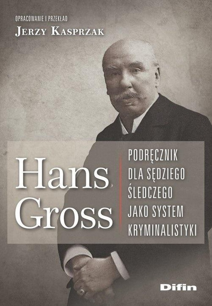 Hans Gross. Handbook for Investigating Magistrates - A Monument to Law in Your Library