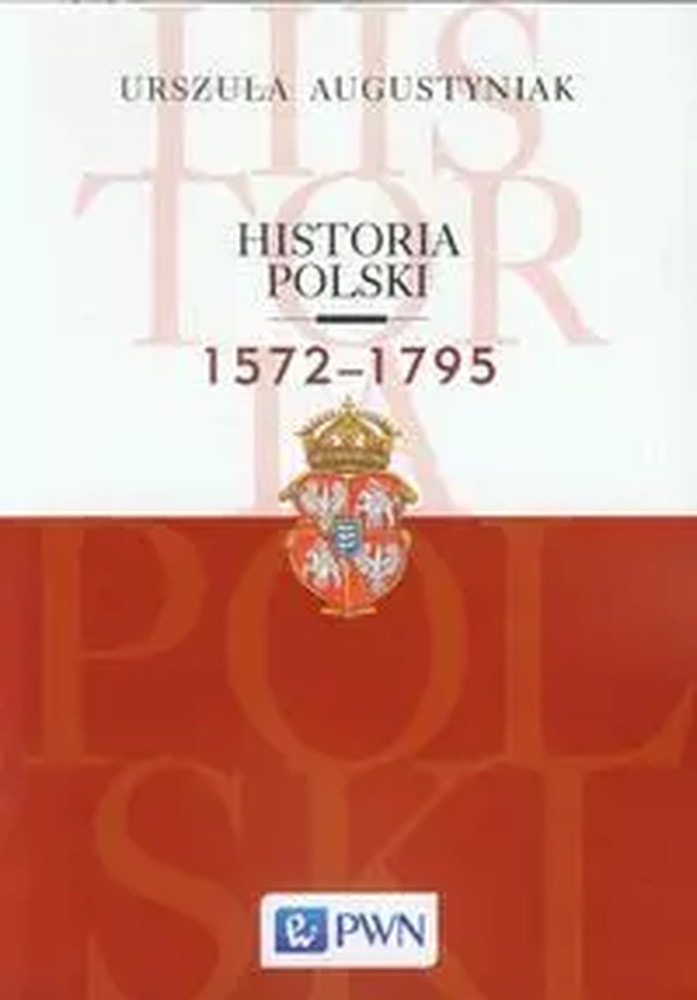 Urszula Augustyniak - History of Poland 1572-1795 - discover the history of the Republic