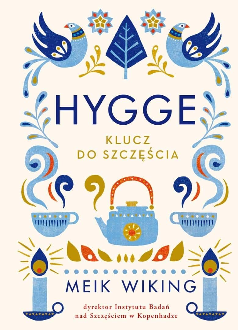 Meik Wiking - Hygge. The Key to Happiness - discover the Danish recipe for joy