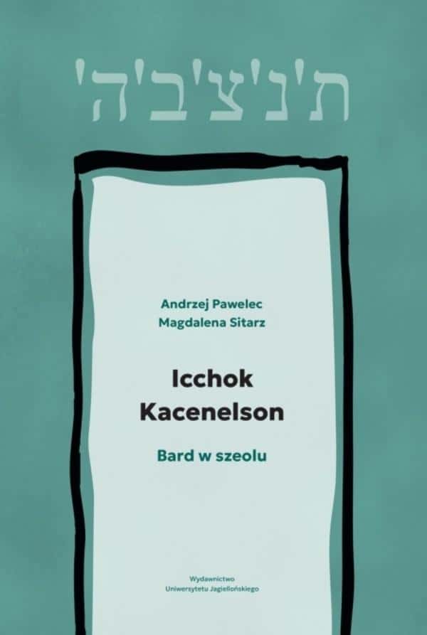Icchok Kacenelson. Bard in Sheol - Andrzej Pawelec, Magdalena Sitarz - discover a moving story