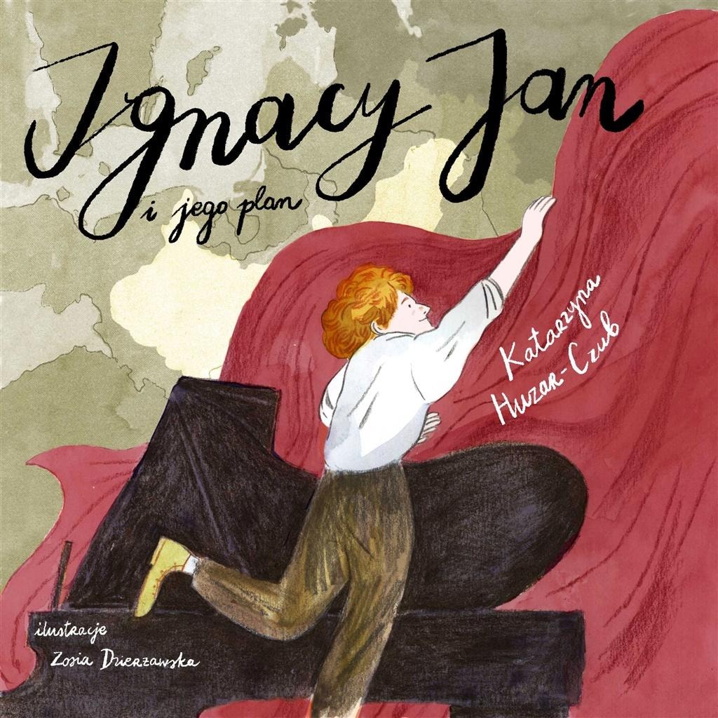 Ignacy Jan Paderewski and his plan - Katarzyna Huzar-Czub, Zosia Dzierżawska - inspiring read