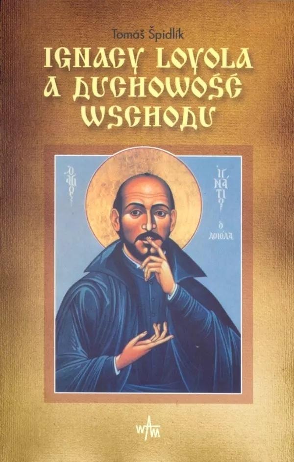 Ignatius of Loyola and the Spirituality of the East - Thomas Spidlik - discover the depth of spirituality