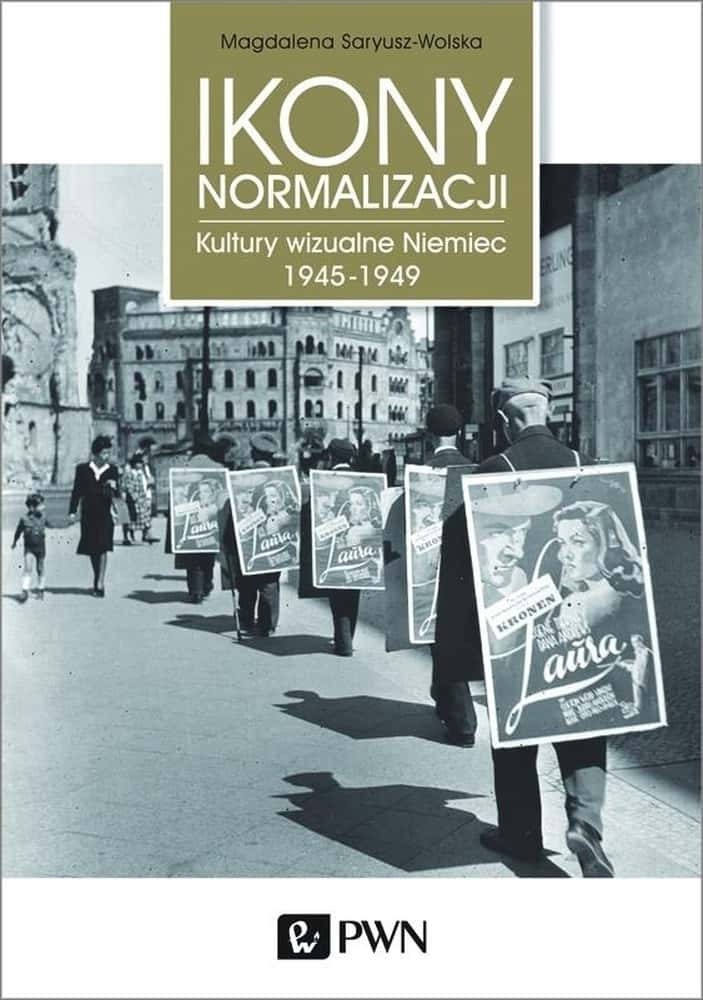 Icons of Normalization - Magdalena Saryusz-Wolska - Visual Cultures of Germany 1945-1949