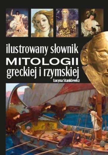 Lucyna Stankiewicz - Illustrated dictionary of Greek and Roman mythology