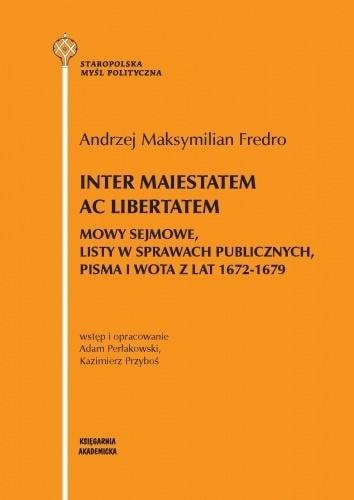 Księgarnia Akademicka - Inter maiestatem ac libertatem. Speeches 1672-1679