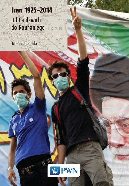 Robert Czulda - Iran 1925-2014. From Pahlavis to Rouhani