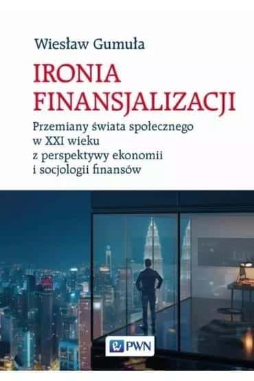 Wiesław Gumuła - The Irony of Financialization - analysis of contemporary society