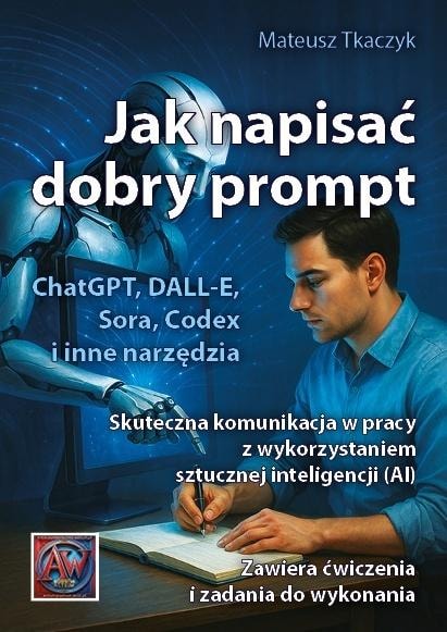 Mateusz Tkaczyk - How to write a good prompt. Effective communication with AI
