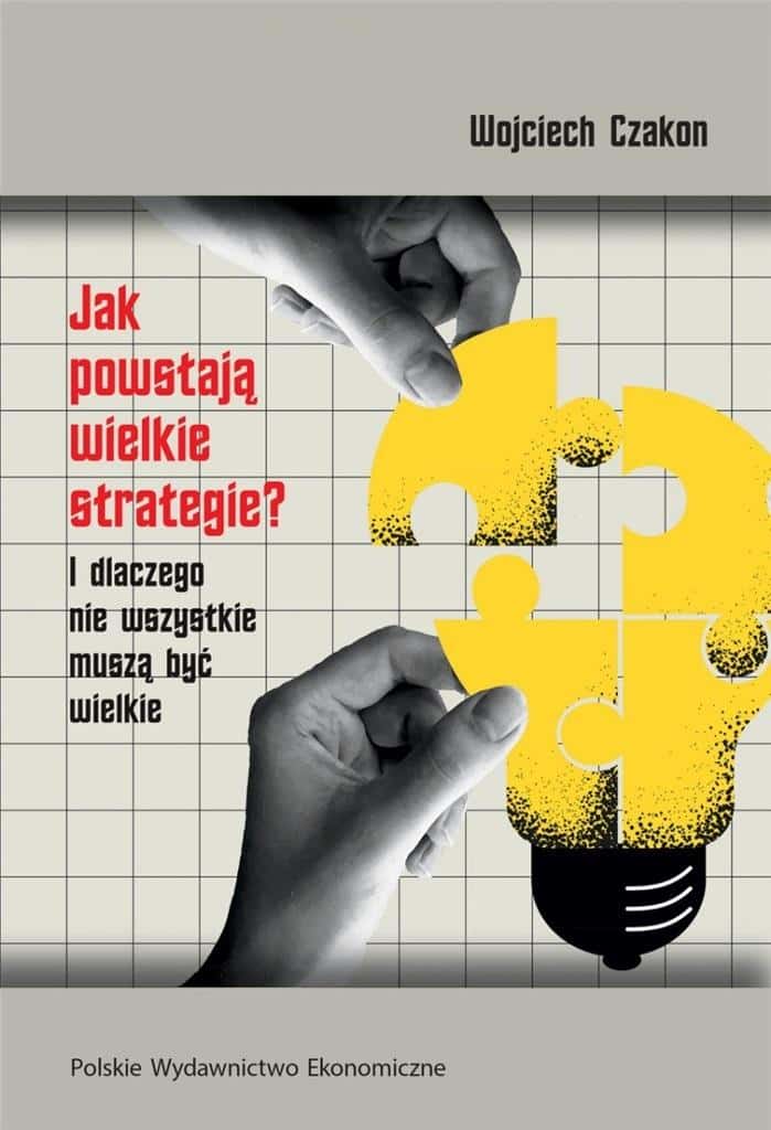Polskie Wydawnictwo Ekonomiczne How are great strategies created? - a handbook for managers