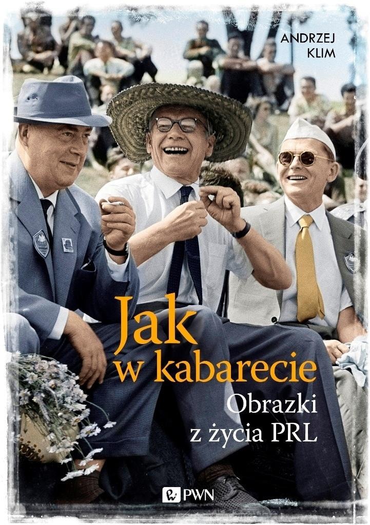 Andrzej Klim - Like in a cabaret. Pictures from the life of the Polish People's Republic