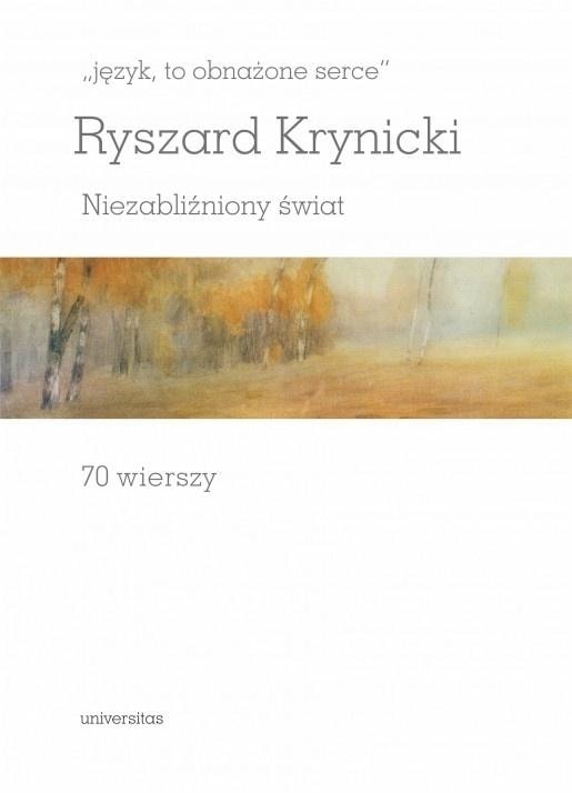 Universitas - Ryszard Krynicki: Language, a bared heart. Unhealed world