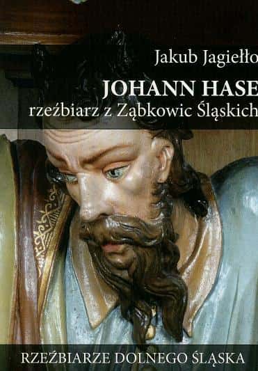 Jakub Jagiełło - Johann Hase. Sculptor from Ząbkowice Śląskie