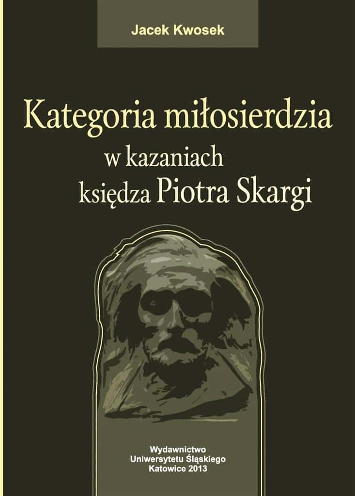 Jacek Kwosek - The category of mercy in the sermons of Father Piotr Skarga - theological analysis