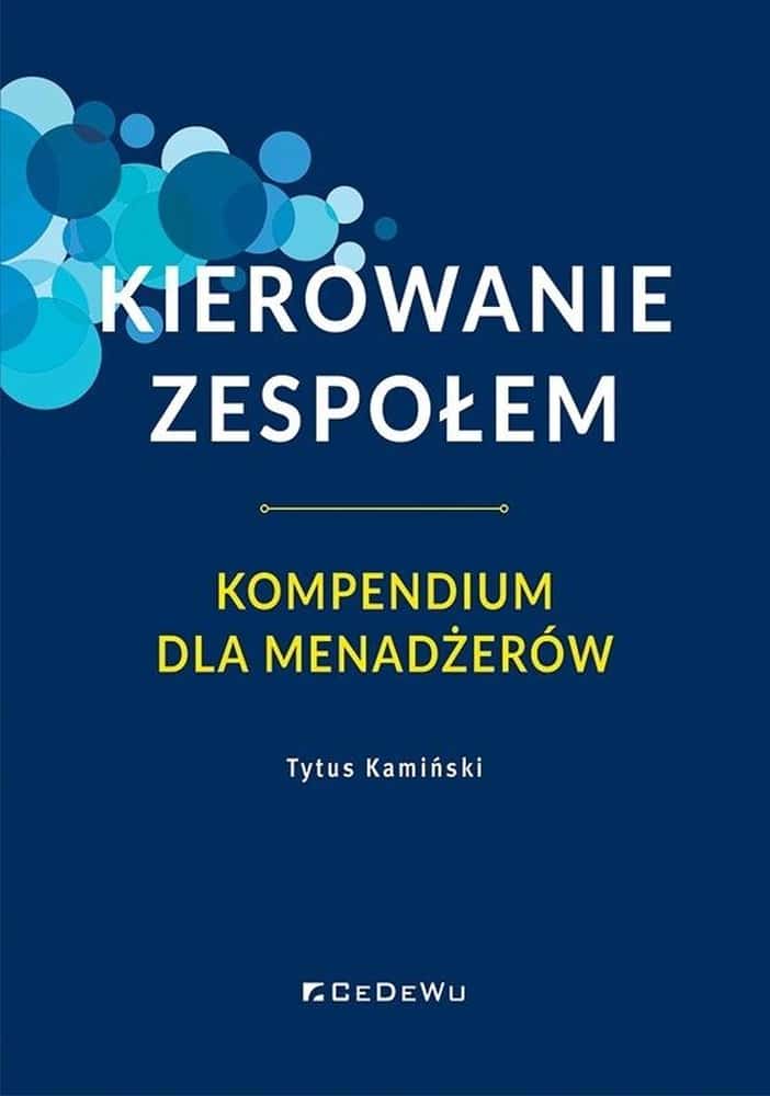 Tytus Kamiński - Team Management. A Compendium for Managers