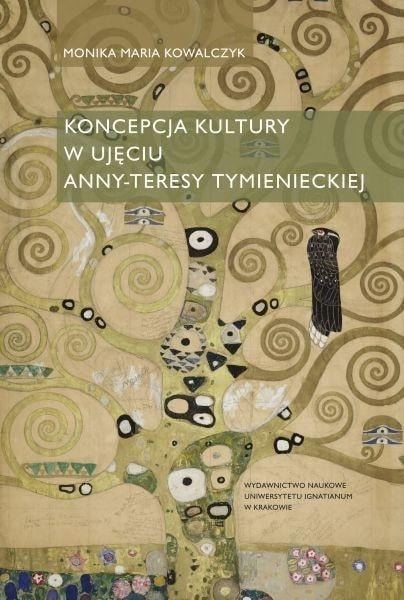 Monika Maria Kowalczyk - The concept of culture from the perspective of Anna-Teresa Tymieniecka
