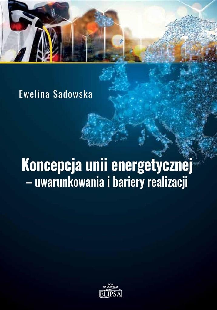 Ewelina Sadowska - The concept of the Energy Union - conditions and perspectives