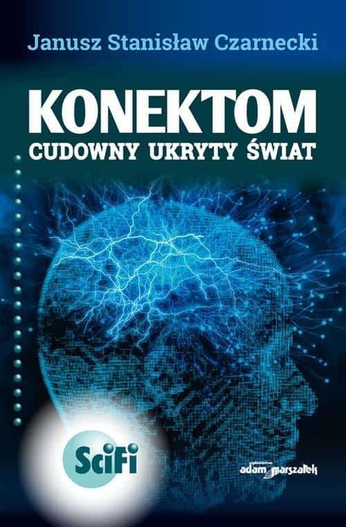 Janusz Stanisław Czarnecki - Konektom. Wonderful hidden world - science fiction book
