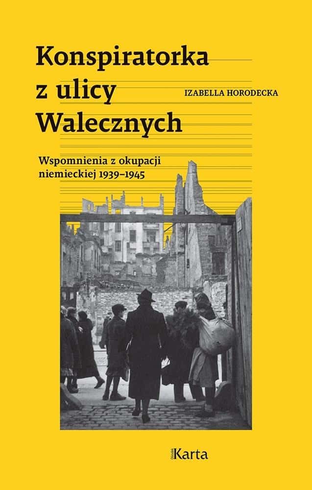 Izabella Horodecka - The Conspirator from Walecznych Street - a story of courage