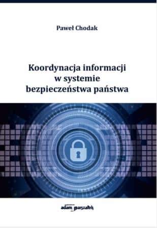 Paweł Chodak - Information coordination in the internal security system - learn the secrets of security