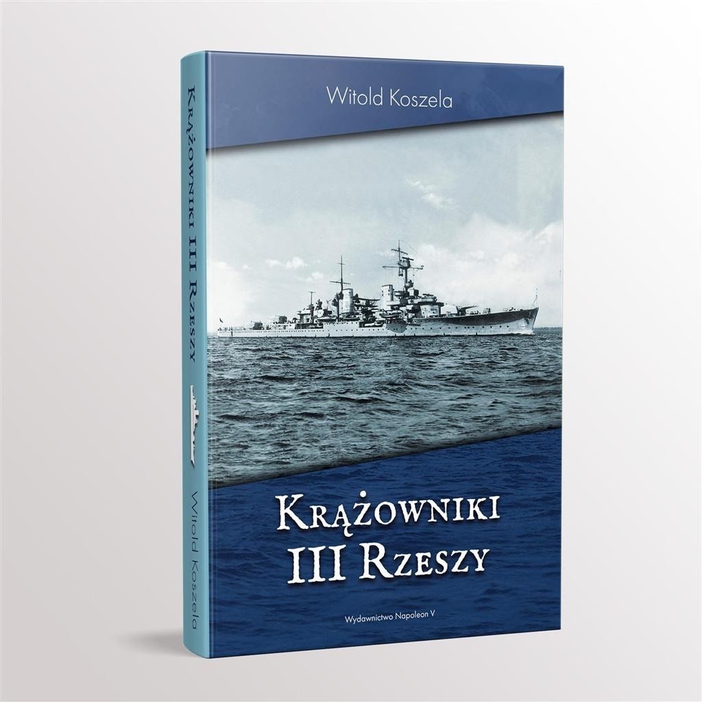 Cruisers of the Third Reich - Witold Koszela - discover the history of the German fleet