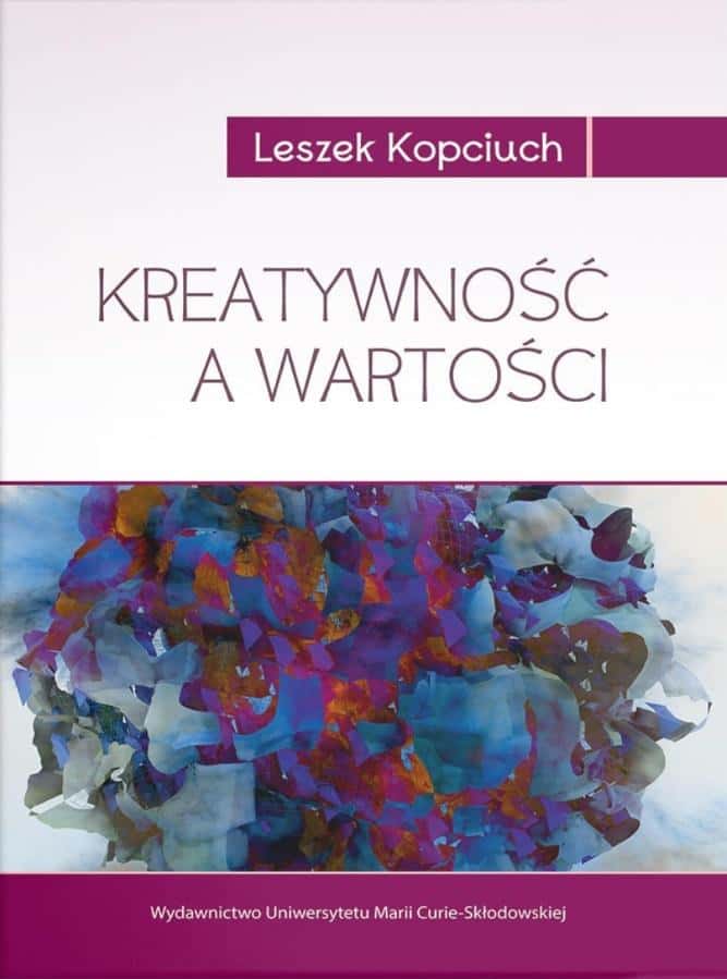 Leszek Kopciuch Creativity and Values - Book about Axiology and Creativity