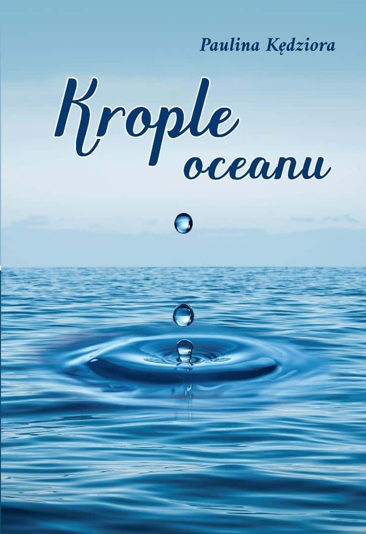 Paulina Kędziora - Drops of the Ocean. Poems - A poetry collection full of emotions