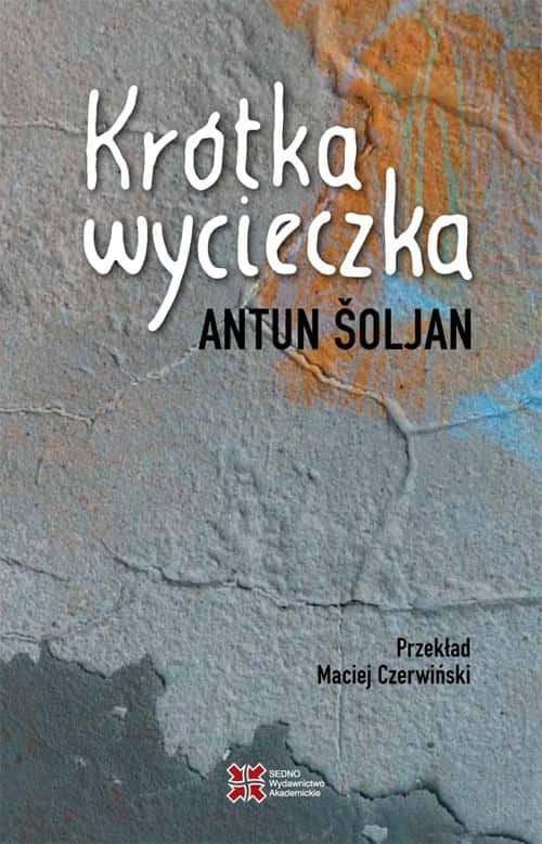 Antun Šoljan A Short Trip - A novel about searching and disappointment