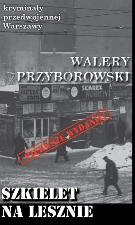 Walery Przyborowski - Crimes of Pre-War Warsaw. Skeleton in Leszno