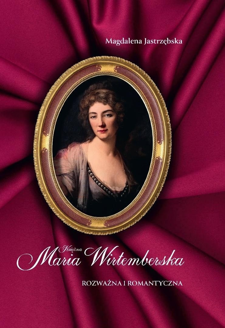Duchess Maria Wirtemberska - Prudent and Romantic. Discover the story!