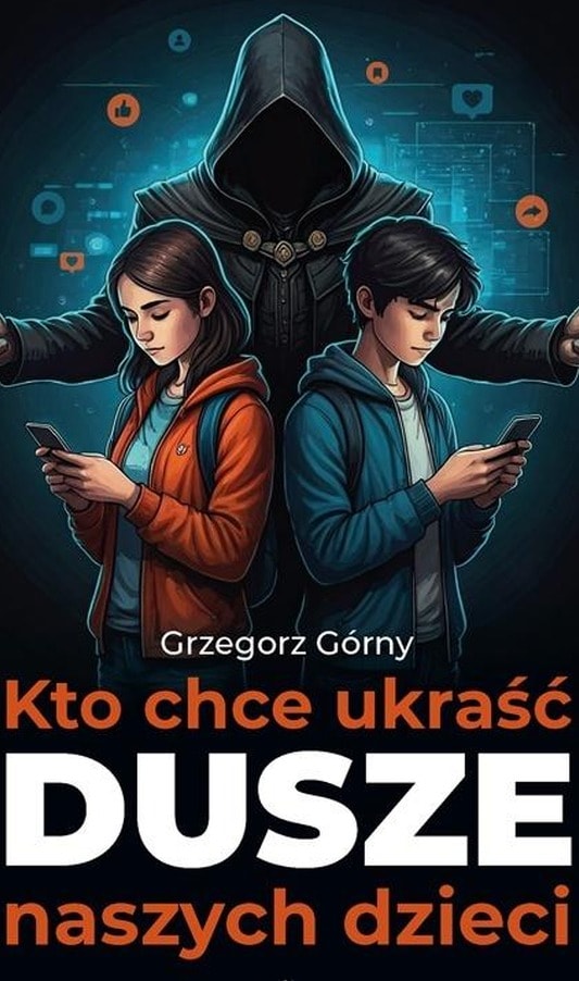 Grzegorz Górny: Who Wants to Steal the Souls of Our Children - book about digital dangers