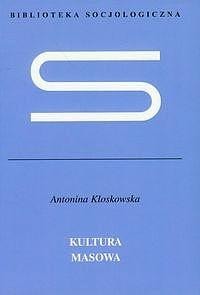 Antonina Kłoskowska Mass Culture - a classic of cultural sociology