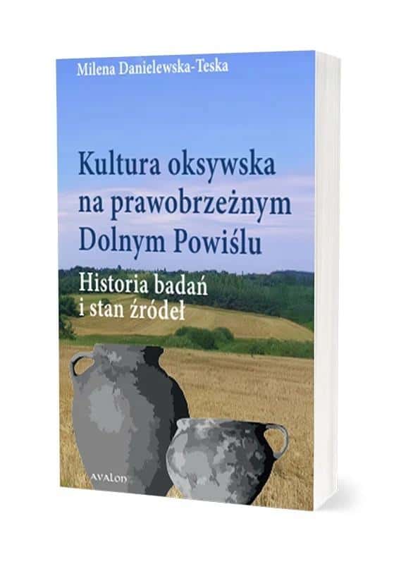 Milena Danielewska-Teska - The Oksywie Culture on the Right Bank of the Lower Vistula