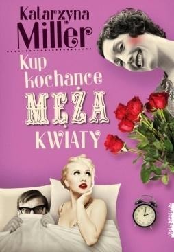 Katarzyna Miller Buy your husband's mistress flowers - a guide to dealing with infidelity