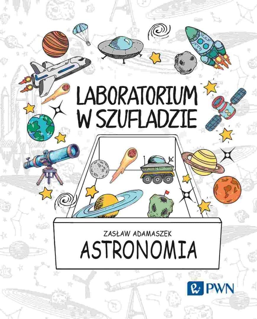 Zasław Adamaszek - Laboratory in a drawer. Astronomy - discover the cosmos!