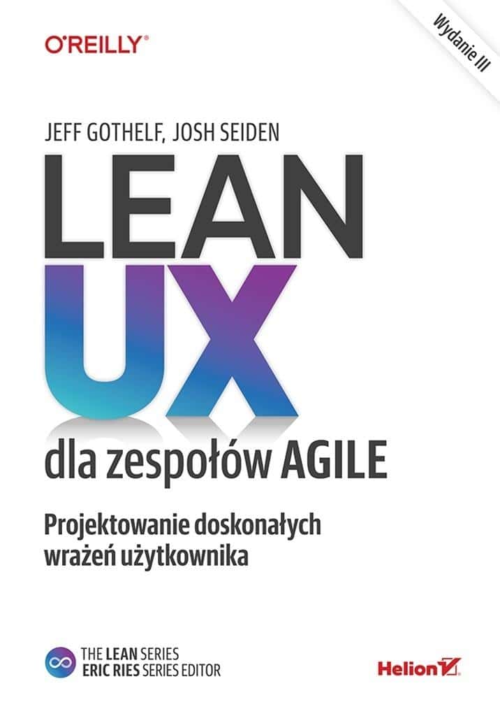 Helion - Lean UX for Agile Teams - Designing Great User Experiences (3rd Edition)