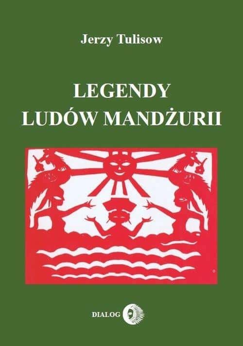 Jerzy Tulisow - Legends of the Peoples of Manchuria Vol. 1 - discover the fascinating world of myths