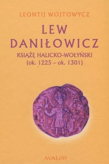 Leontij Wojtowycz - Lew Daniłowicz Prince of Halych-Volhynia - Biography