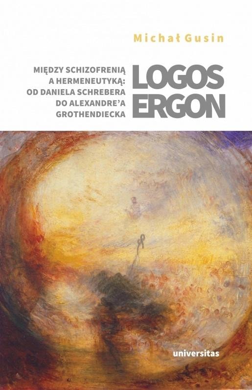 Michał Gusin - Logos ergon. Between Schizophrenia and Hermeneutics