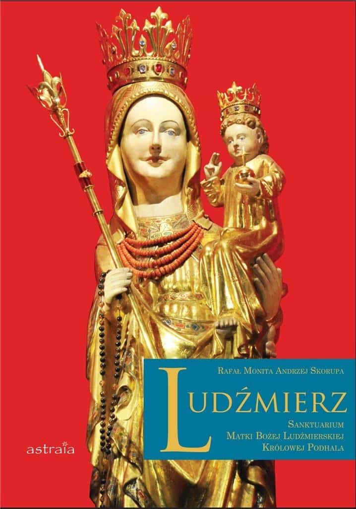 Ludźmierz - Sanctuary of Our Lady of Ludźmierz. Album with history and beauty of Podhale