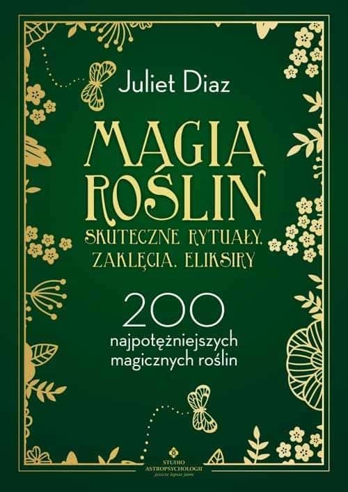 Magic of plants. Effective rituals, spells, elixirs. 200 of the most powerful magic plants