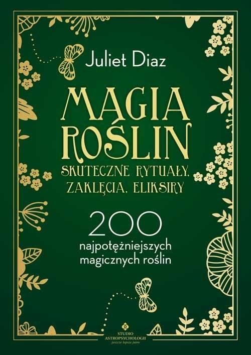 Magic of plants. Effective rituals, spells, elixirs. 200 of the most powerful magic plants