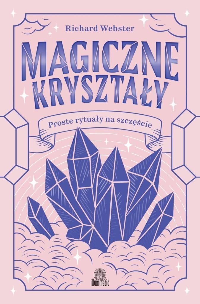 Richard Webster - Magic crystals. Simple rituals for happiness