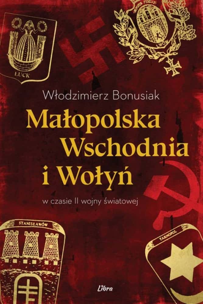 Włodzimierz Bonusiak - Eastern Lesser Poland and Volhynia - discover the history!