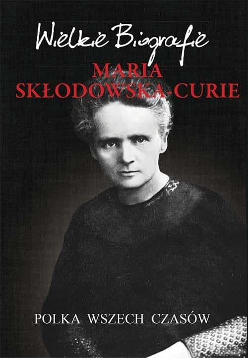 Marcin Pietruszewski - Maria Skłodowska-Curie. Polish woman of all time - inspiring biography