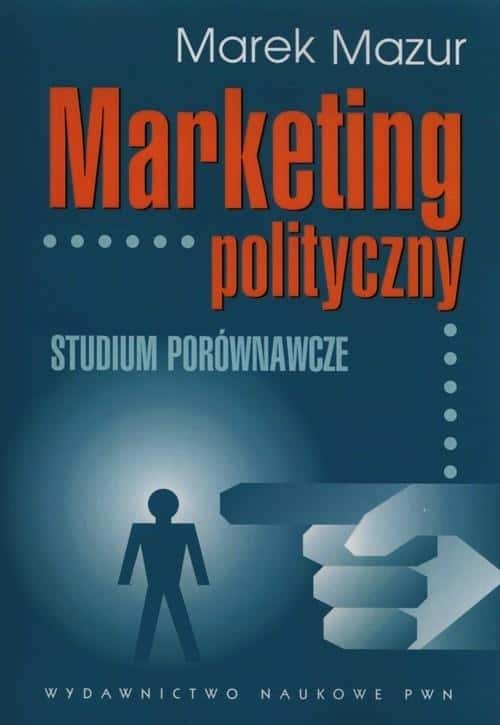 Marek Mazur - Political Marketing - understand the mechanisms of power