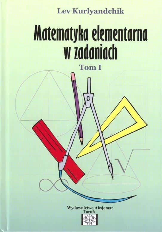 Lev Kurlyandchik - Elementary Mathematics in Problems Volume 1 - Develop Your Skills!