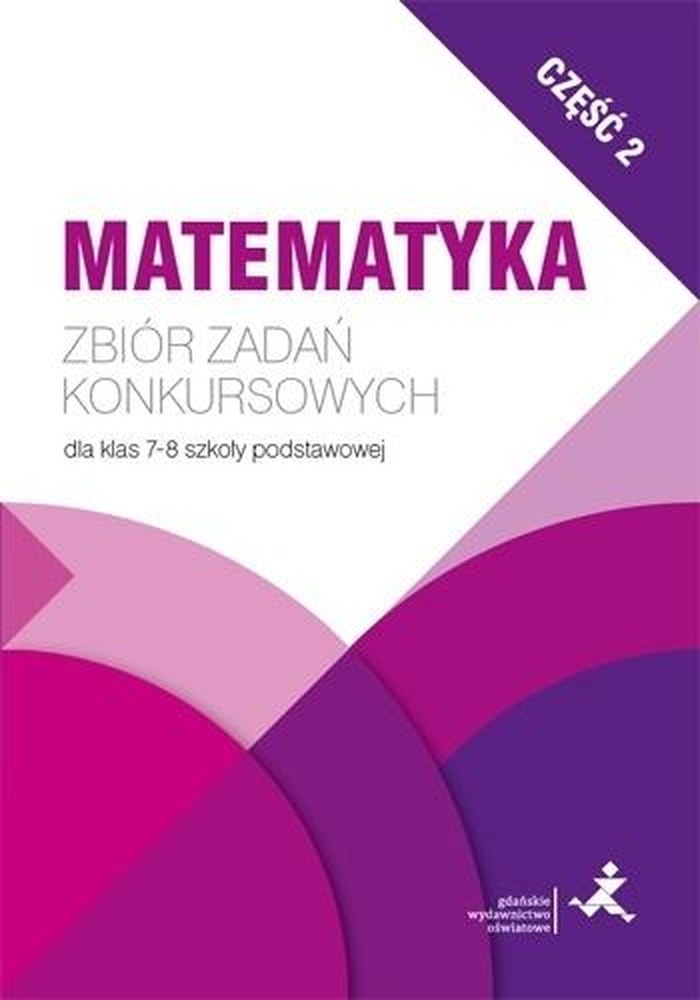 Matematyka Klasa 7-8 Zbiór zadań konkursowych Szkoła podstawowa część 2