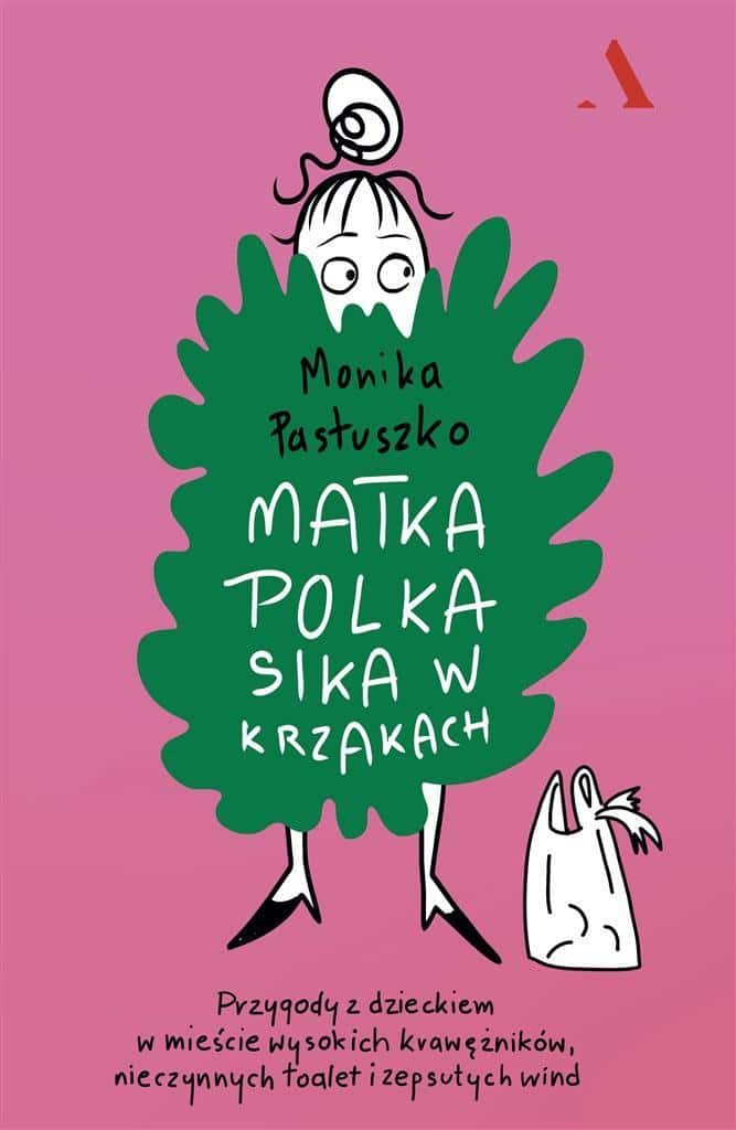 Monika Pastuszko - Mother Poland pees in the bushes - A report about the lives of mothers in the city