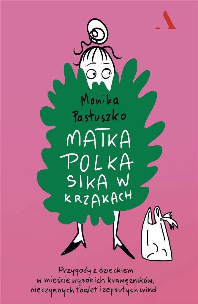 Monika Pastuszko - Mother Poland pees in the bushes - A report about the lives of mothers in the city